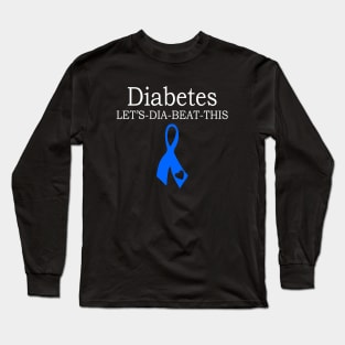 Diabetes - Lets Dia Beat This Long Sleeve T-Shirt